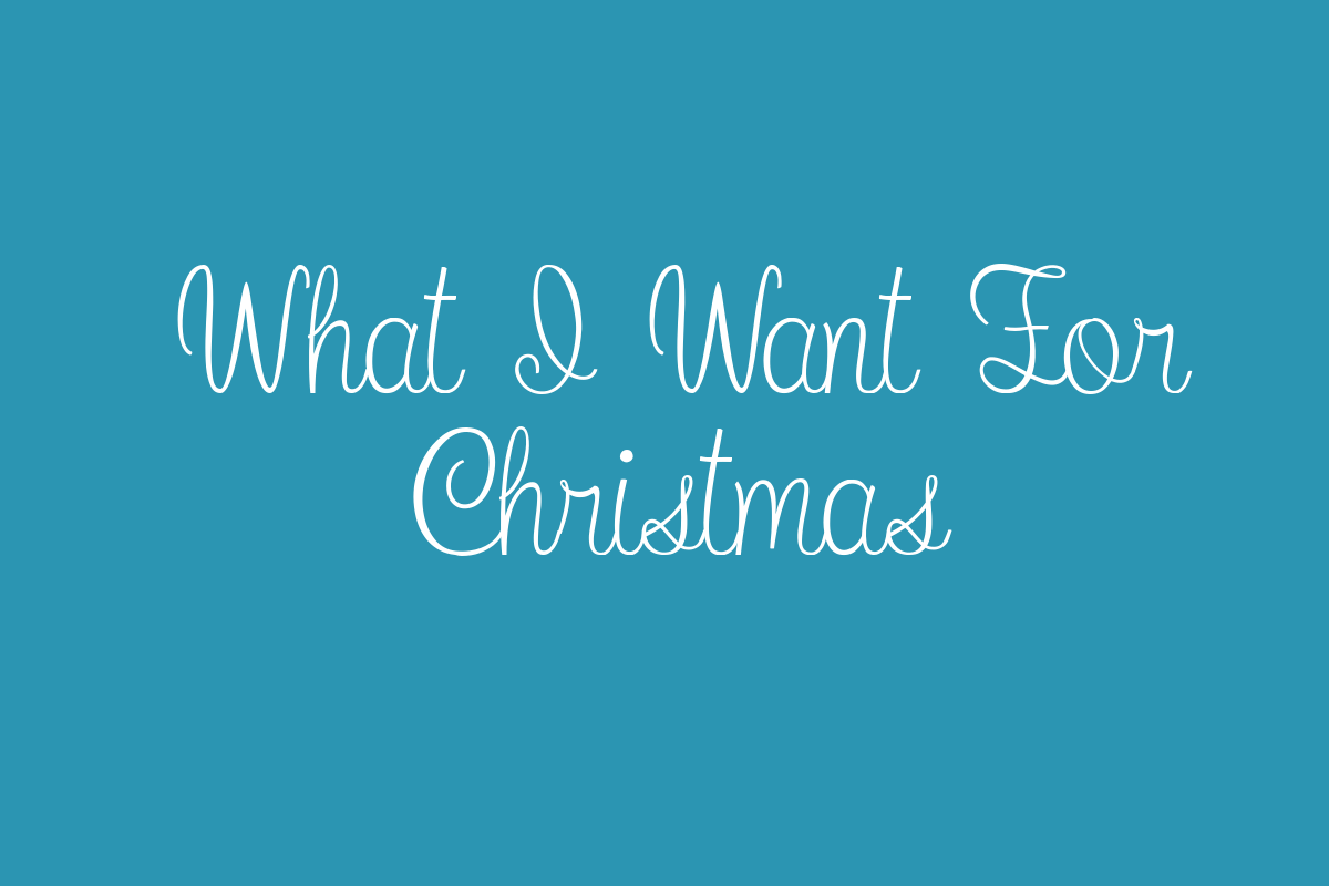 What I Want For Christmas Title Image